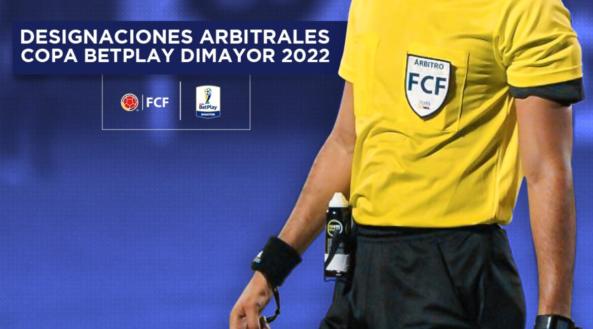 Designaciones Arbitrales Para La Final Ida – Copa BetPlay DIMAYOR 2022 ...